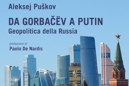 Recensione – “Da Gorbačëv a Putin – Geopolitica della Russia” di Aleksej&nbsp;Puškov