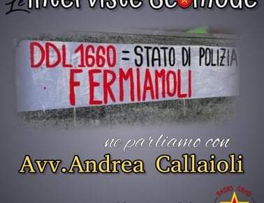 Interviste Scomode – Parliamo del DDL 1660 con l’Avv. Andrea Callaioli Interviste Scomode – Parliamo del DDL 1660 con l’Avv. Andrea Callaioli