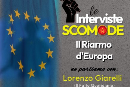 Interviste Scomode – L’Europa al riarmo con Lorenzo Giarelli (Il Fatto&nbsp;Quotidiano)