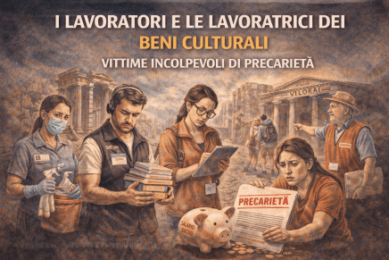 I lavoratori e le lavoratrici dei beni culturali vittime incolpevoli di&nbsp;precarietà