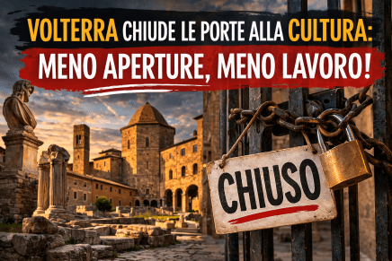 Volterra chiude le porte alla cultura: meno aperture, meno&nbsp;lavoro!