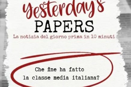 Yesterday’s Papers – Che fine ha fatto la classe media&nbsp;italiana?