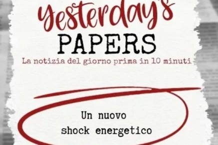 Yesterday’s Papers – Un nuovo shock energetico, di Federico Giusti Yesterday’s Papers – Un nuovo shock energetico, di Federico Giusti