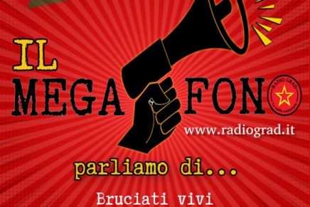 Il Megafono – Bruciati vivi per un salario&nbsp;dignitoso!